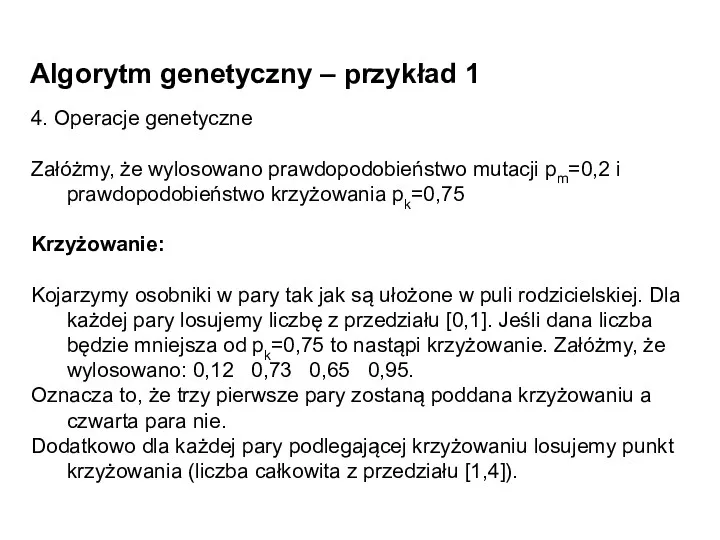 Algorytm genetyczny – przykład 1 4. Operacje genetyczne Załóżmy, że