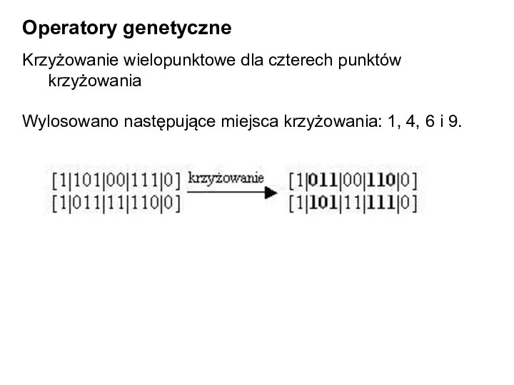 Operatory genetyczne Krzyżowanie wielopunktowe dla czterech punktów krzyżowania Wylosowano następujące