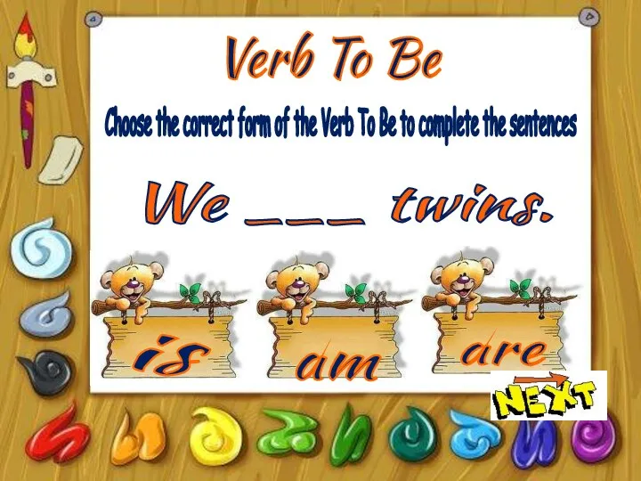 Verb To Be is am are Choose the correct form