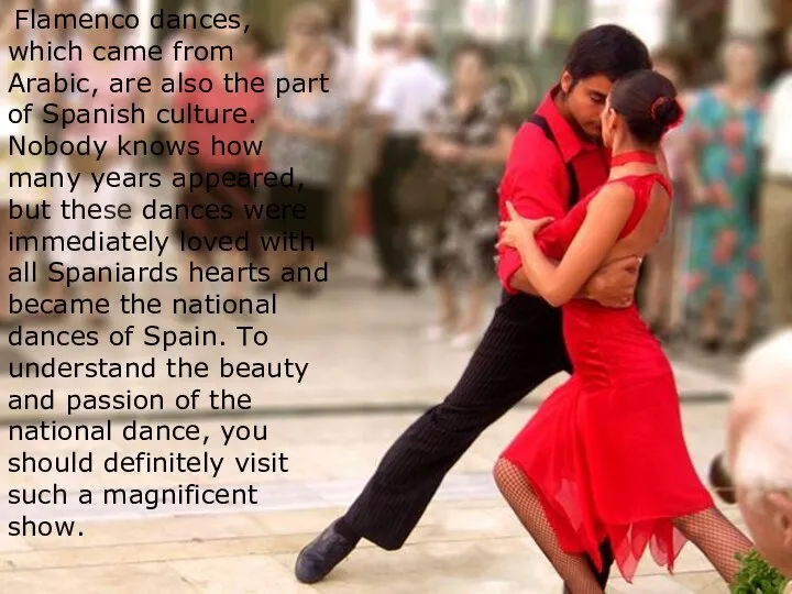 Flamenco dances, which came from Arabic, are also the part