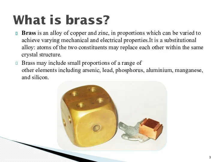Brass is an alloy of copper and zinc, in proportions