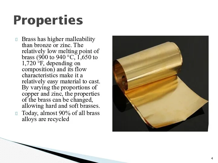 Brass has higher malleability than bronze or zinc. The relatively