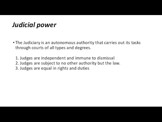 Judicial power The Judiciary is an autonomous authority that carries out its tasks