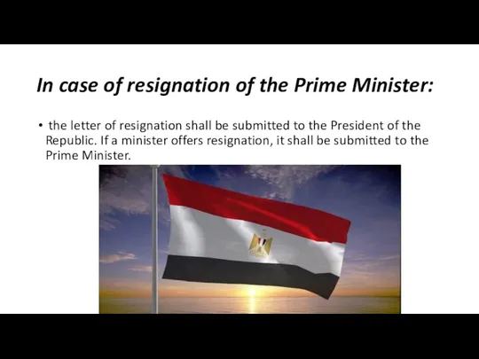 In case of resignation of the Prime Minister: the letter of resignation shall