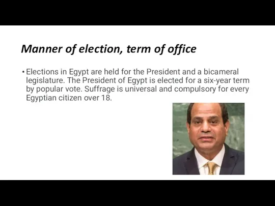 Manner of election, term of office Elections in Egypt are held for the