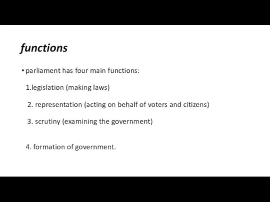 functions parliament has four main functions: 1.legislation (making laws) 2. representation (acting on