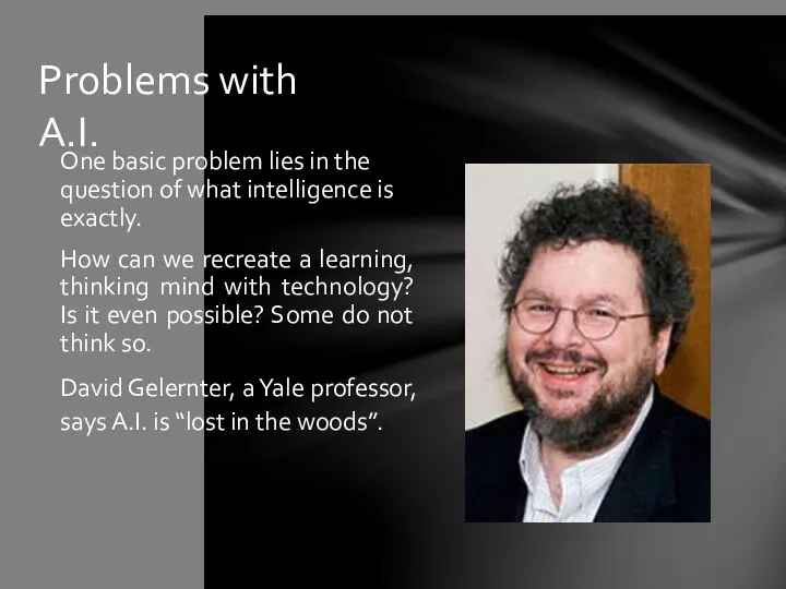 Problems with A.I. One basic problem lies in the question of what intelligence