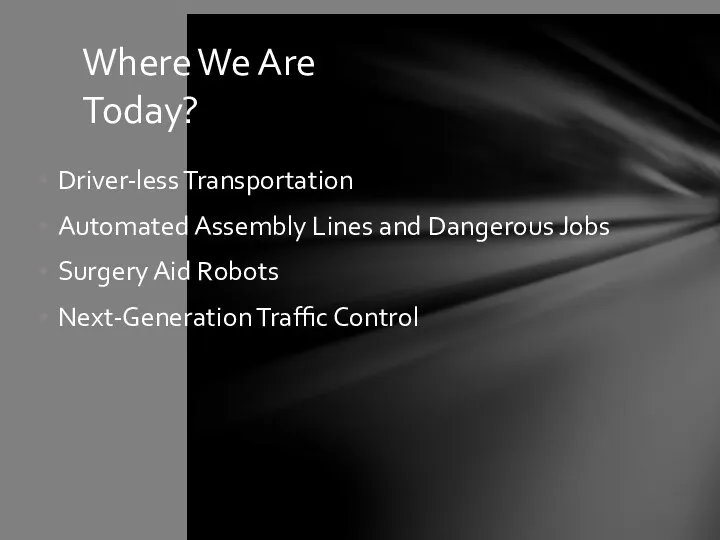 Driver-less Transportation Automated Assembly Lines and Dangerous Jobs Surgery Aid Robots Next-Generation Traffic