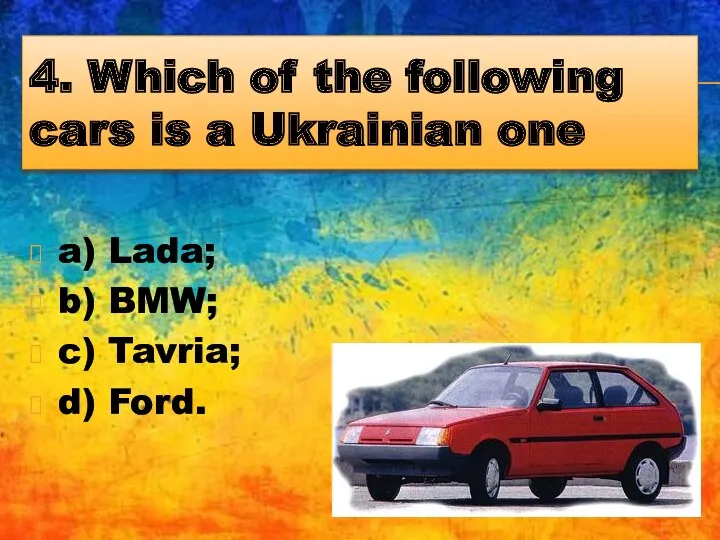 4. Which of the following cars is a Ukrainian one