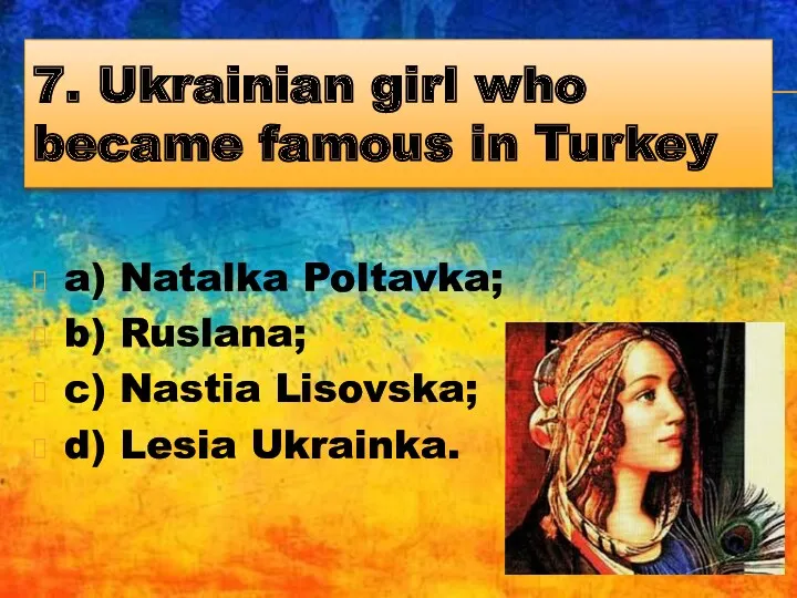 7. Ukrainian girl who became famous in Turkey a) Natalka