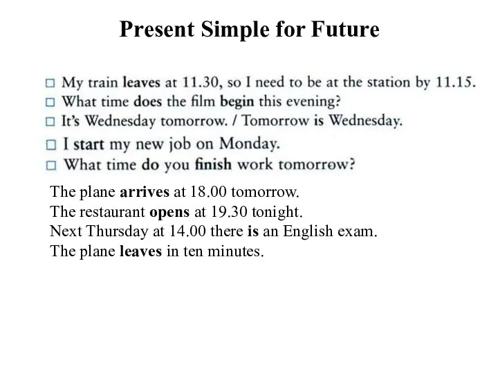 Present Simple for Future The plane arrives at 18.00 tomorrow.