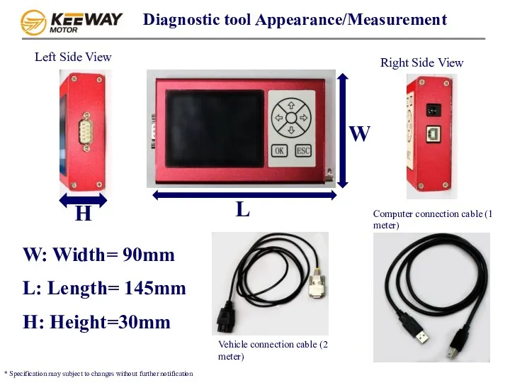 Diagnostic tool Appearance/Measurement H W: Width= 90mm L: Length= 145mm