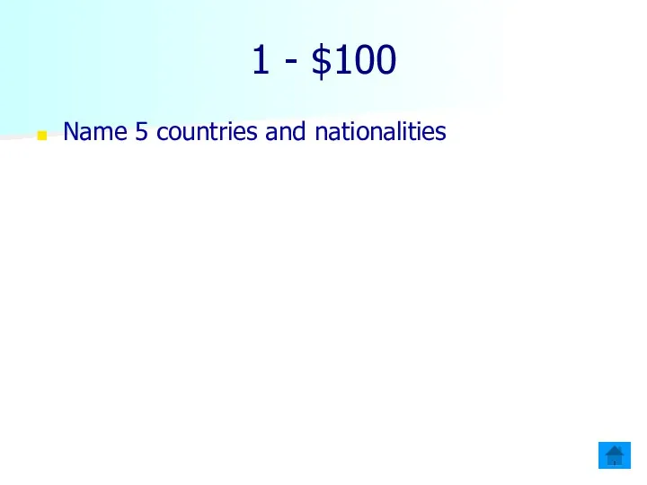 1 - $100 Name 5 countries and nationalities