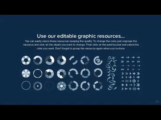 Use our editable graphic resources... You can easily resize these resources keeping the