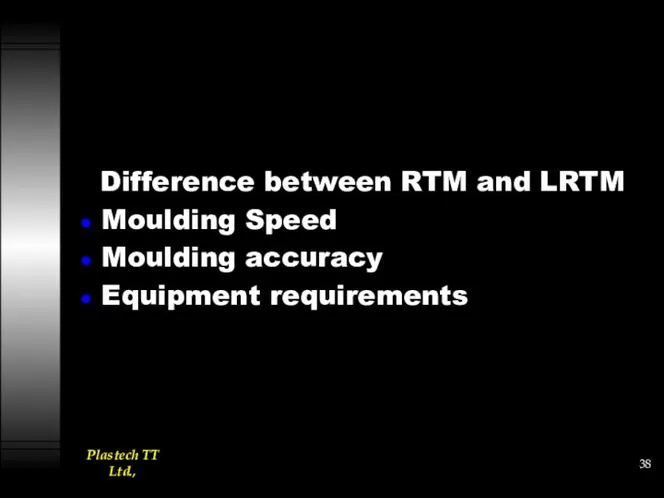 Difference between RTM and LRTM Moulding Speed Moulding accuracy Equipment requirements