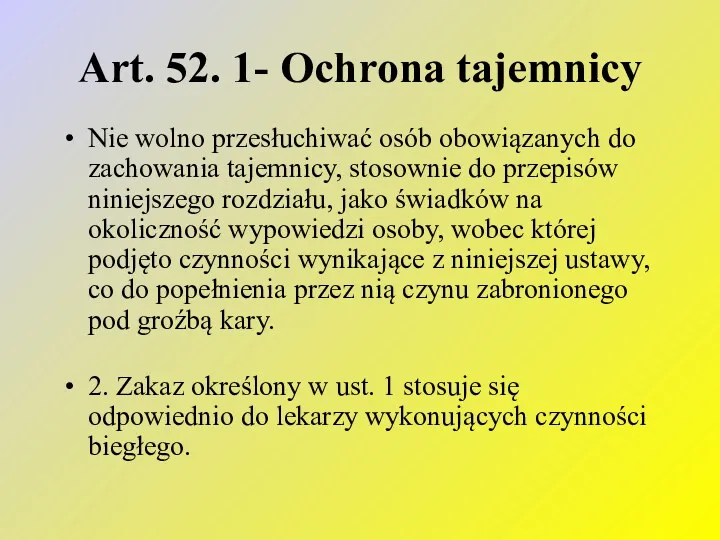 Art. 52. 1- Ochrona tajemnicy Nie wolno przesłuchiwać osób obowiązanych