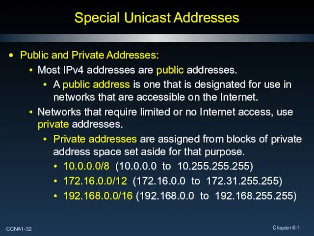 Special Unicast Addresses Public and Private Addresses: Most IPv4 addresses