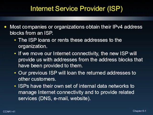 Internet Service Provider (ISP) Most companies or organizations obtain their