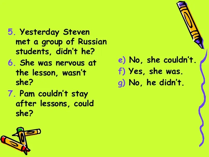 5. Yesterday Steven met a group of Russian students, didn’t