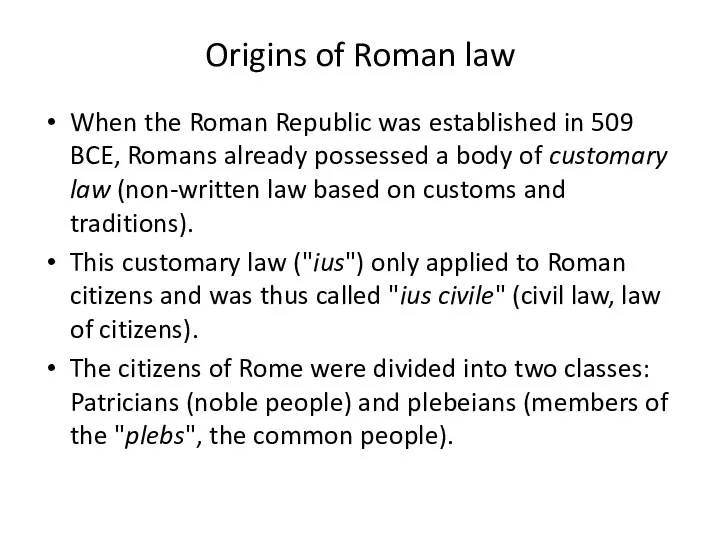 Origins of Roman law When the Roman Republic was established in 509 BCE,