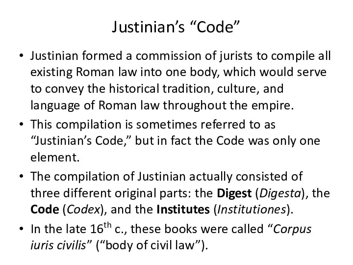 Justinian’s “Code” Justinian formed a commission of jurists to compile all existing Roman