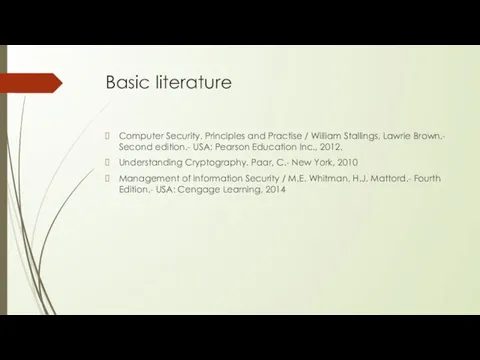 Basic literature Computer Security. Principles and Practise / William Stallings,
