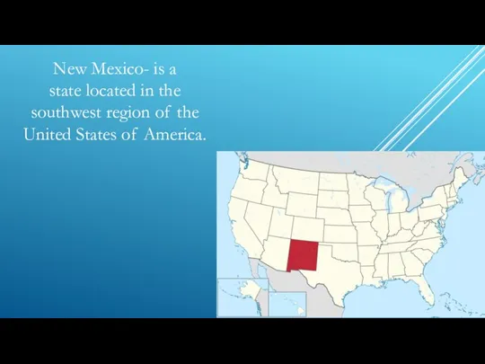 New Mexico- is a state located in the southwest region of the United States of America.