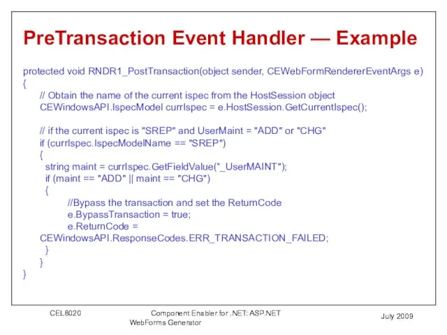 July 2009 PreTransaction Event Handler — Example protected void RNDR1_PostTransaction(object