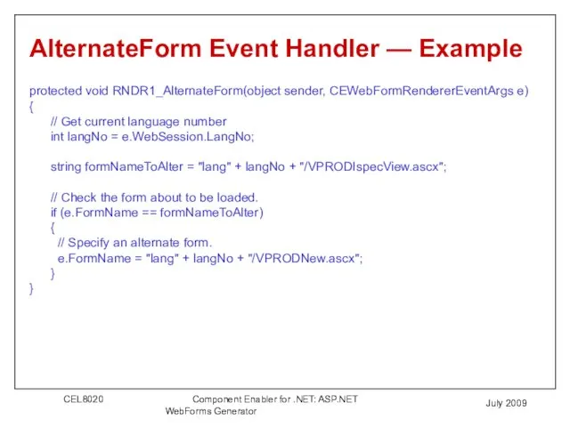 July 2009 AlternateForm Event Handler — Example protected void RNDR1_AlternateForm(object