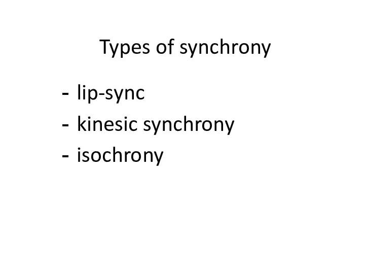 Types of synchrony lip-sync kinesic synchrony isochrony