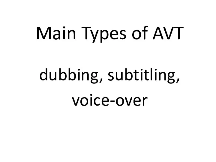 Main Types of AVT dubbing, subtitling, voice-over