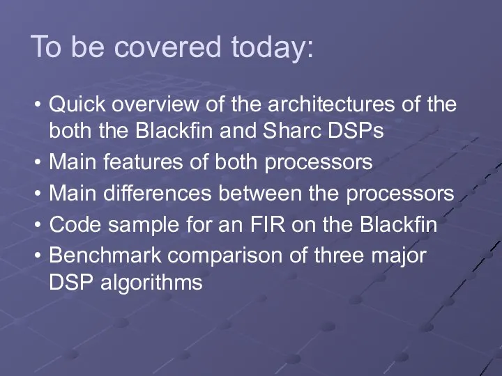 To be covered today: Quick overview of the architectures of the both the