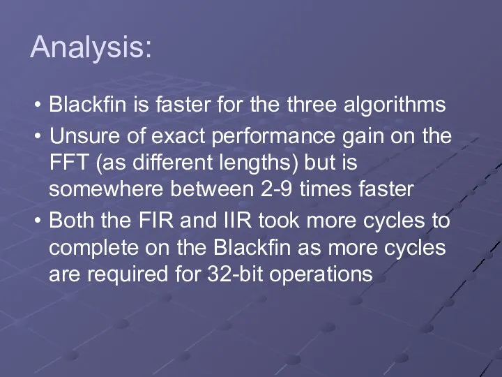Analysis: Blackfin is faster for the three algorithms Unsure of exact performance gain