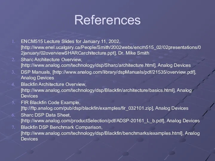 References ENCM515 Lecture Slides for January 11, 2002, [http://www.enel.ucalgary.ca/People/Smith/2002webs/encm515_02/02presentations/02january/02overviewSHARCarchitecture.ppt], Dr. Mike Smith Sharc