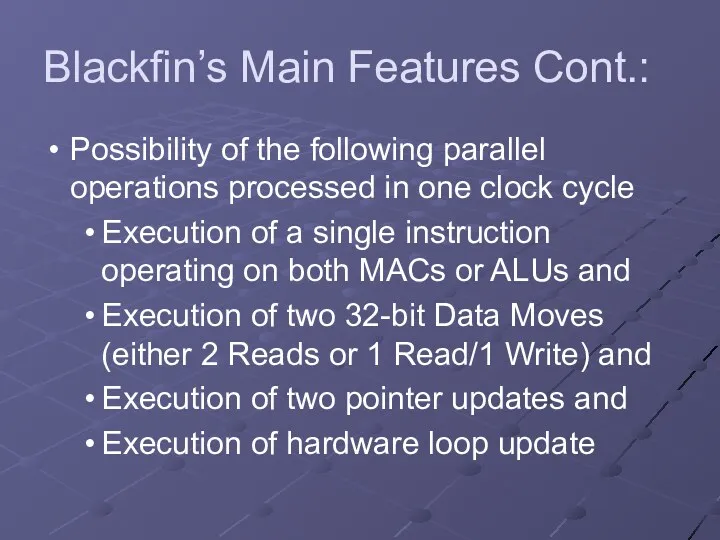 Blackfin’s Main Features Cont.: Possibility of the following parallel operations processed in one