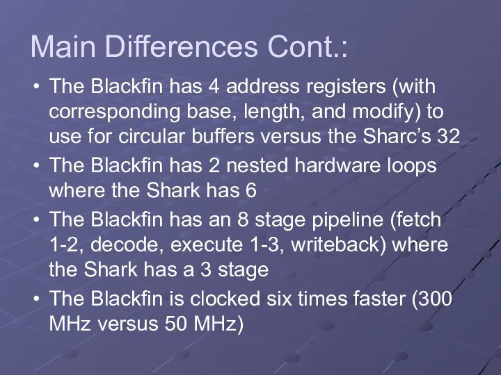 Main Differences Cont.: The Blackfin has 4 address registers (with corresponding base, length,
