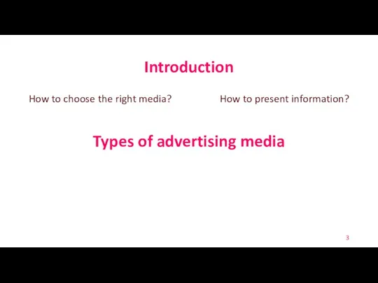 Introduction How to choose the right media? Types of advertising media How to present information?