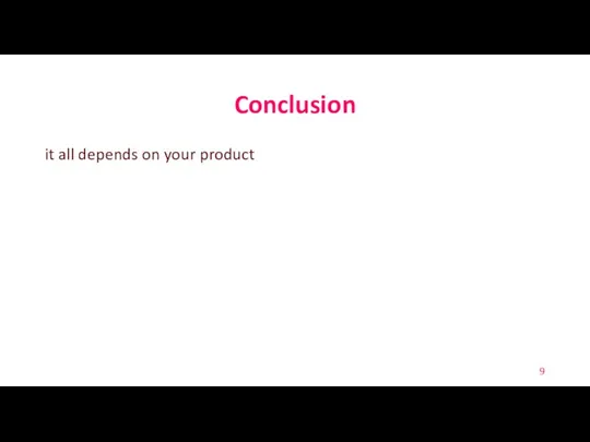 Conclusion it all depends on your product