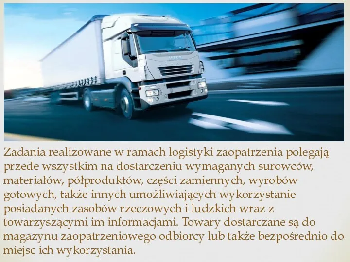 Zadania realizowane w ramach logistyki zaopatrzenia polegają przede wszystkim na dostarczeniu wymaganych surowców,