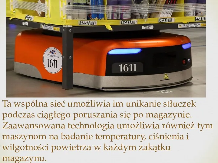 Ta wspólna sieć umożliwia im unikanie stłuczek podczas ciągłego poruszania się po magazynie.