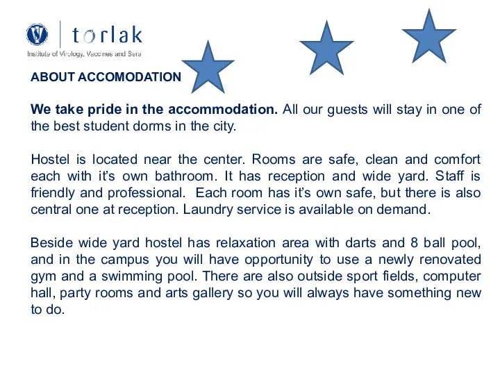 ABOUT ACCOMODATION We take pride in the accommodation. All our