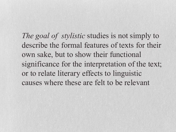 The goal of stylistic studies is not simply to describe