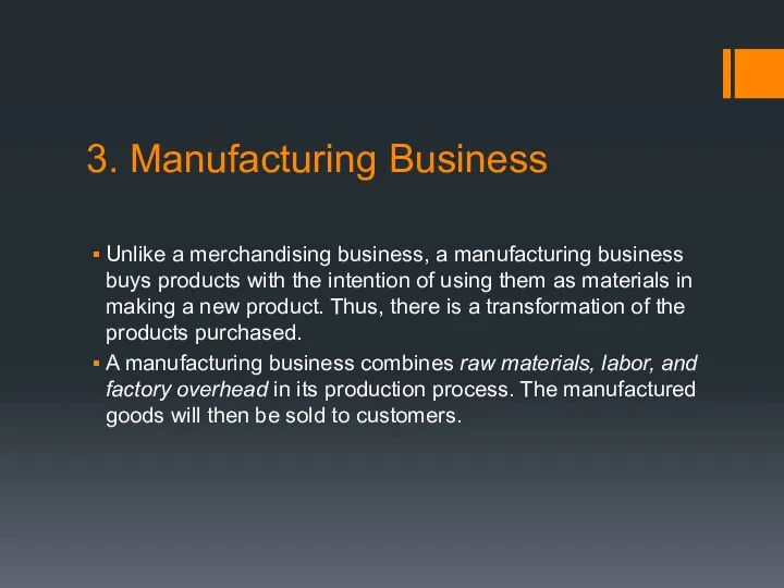 3. Manufacturing Business Unlike a merchandising business, a manufacturing business