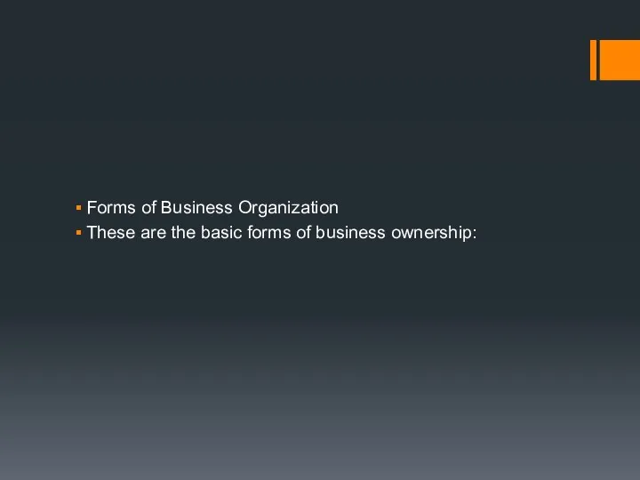 Forms of Business Organization These are the basic forms of business ownership: