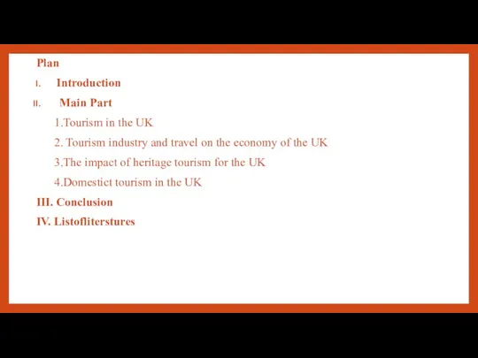 Plan Introduction Main Part 1.Tourism in the UK 2. Tourism