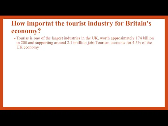 How importat the tourist industry for Britain's economy? Touriss is