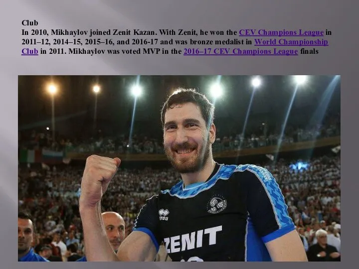 Club In 2010, Mikhaylov joined Zenit Kazan. With Zenit, he won the CEV