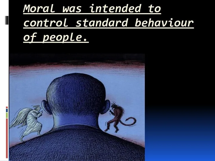 Moral was intended to control standard behaviour of people.