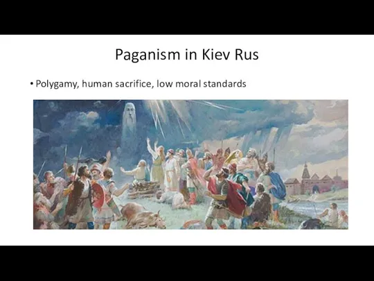 Paganism in Kiev Rus Polygamy, human sacrifice, low moral standards