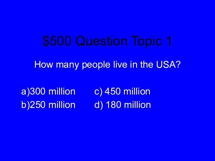 $500 Question Topic 1 How many people live in the
